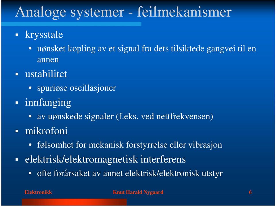 ved nettfrekvensen) mikrofoni følsomhet for mekanisk forstyrrelse eller vibrasjon