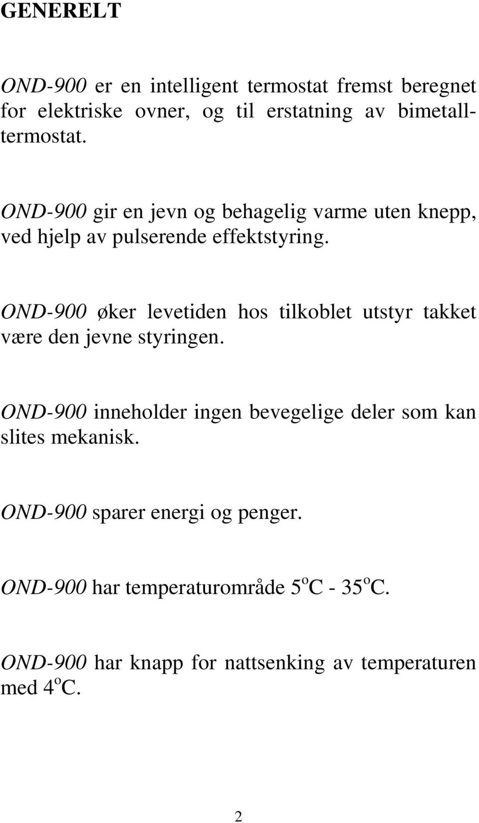 OND-900 øker levetiden hos tilkoblet utstyr takket være den jevne styringen.