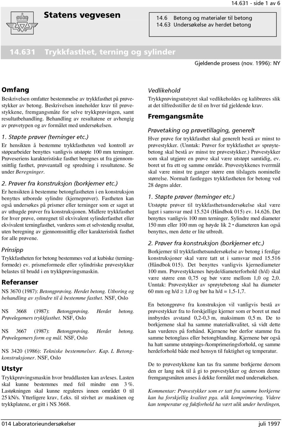 Beskrivelsen inneholder krav til prøvestykkene, fremgangsmåte for selve trykkprøvingen, samt resultatbehandling. Behandling av resultatene er avhengig av prøvetypen og av formålet med undersøkelsen.