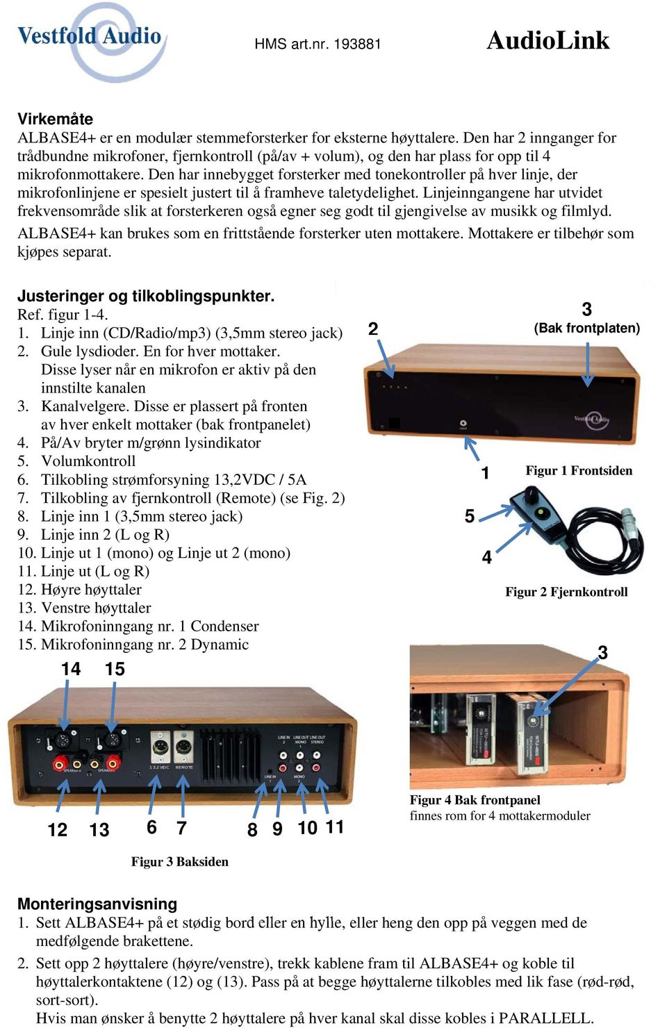 Den har innebygget forsterker med tonekontroller på hver linje, der mikrofonlinjene er spesielt justert til å framheve taletydelighet.