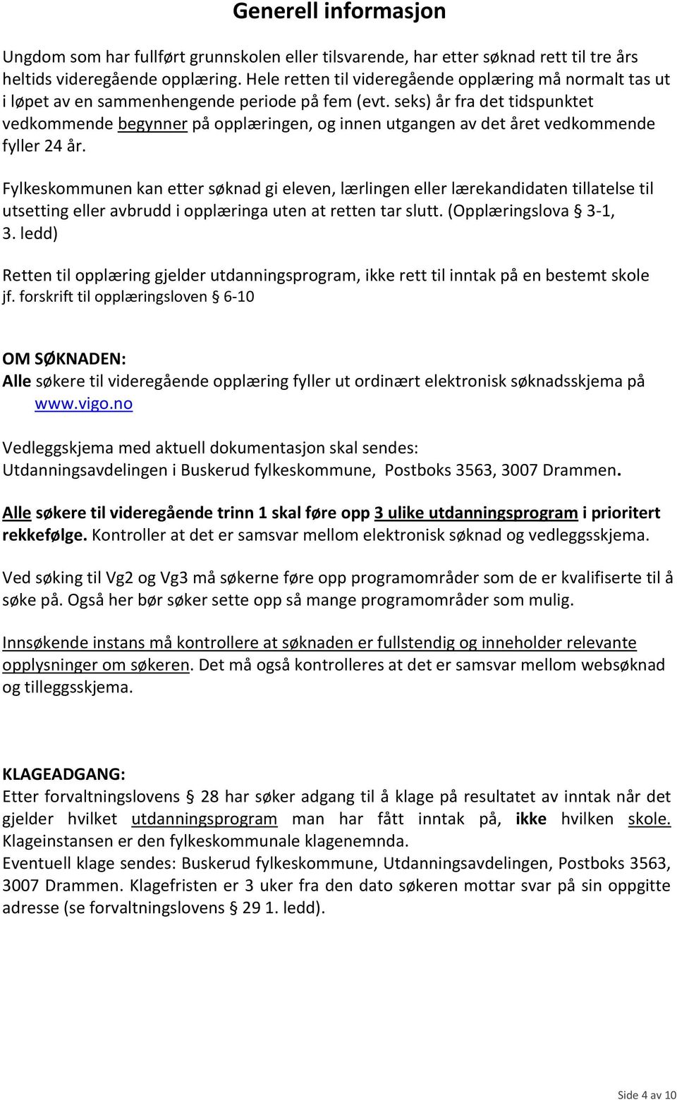 seks) år fra det tidspunktet vedkommende begynner på opplæringen, og innen utgangen av det året vedkommende fyller 24 år.