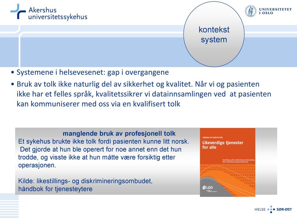 kvalifisert tolk manglende bruk av profesjonell tolk Et sykehus brukte ikke tolk fordi pasienten kunne litt norsk.