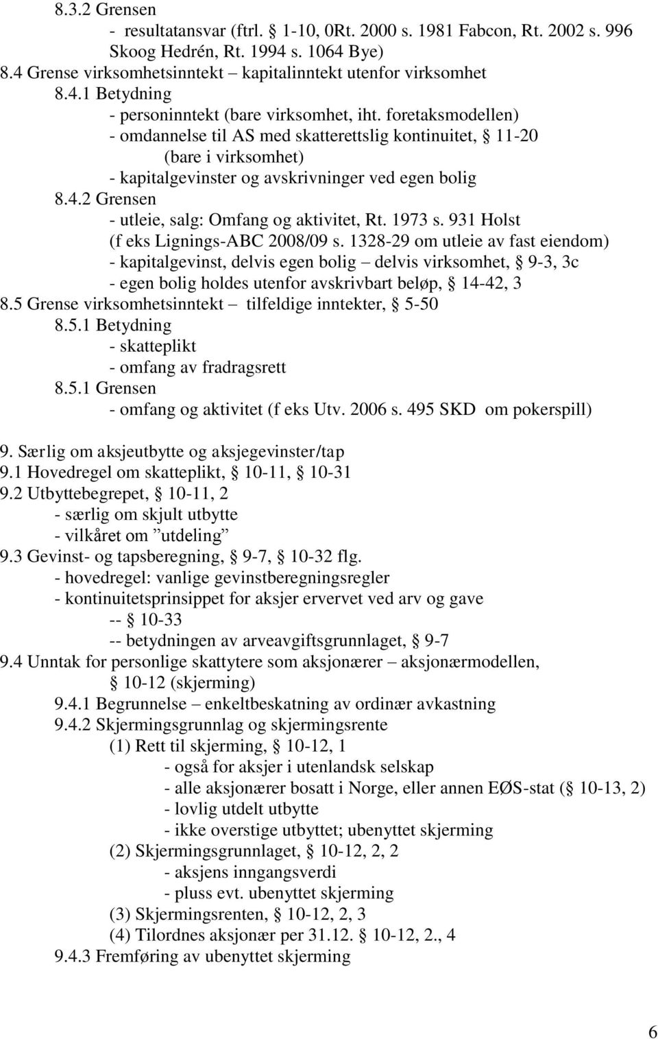 2 Grensen - utleie, salg: Omfang og aktivitet, Rt. 1973 s. 931 Holst (f eks Lignings-ABC 2008/09 s.