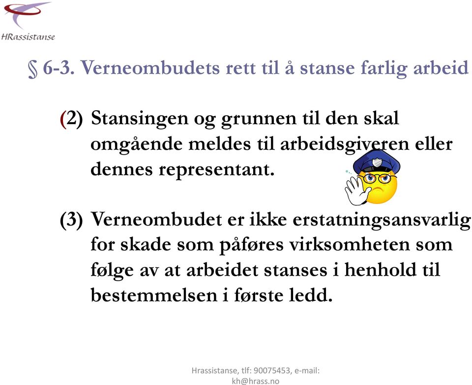 (3) Verneombudet er ikke erstatningsansvarlig for skade som påføres