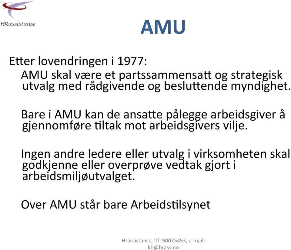 Bare i AMU kan de ansase pålegge arbeidsgiver å gjennomføre =ltak mot arbeidsgivers vilje.