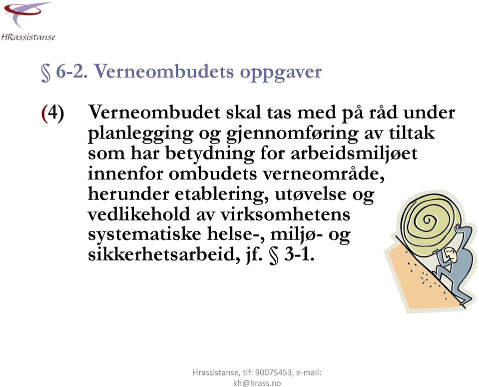 arbeidsmiljøet innenfor ombudets verneområde, herunder etablering,