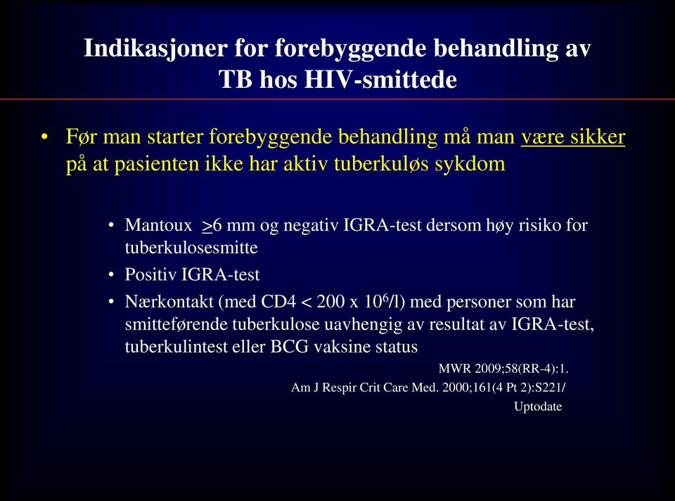 Positiv IGRA-test Nærkontakt (med CD4 < 200 x 10 6 /l) med personer som har smitteførende tuberkulose uavhengig av resultat