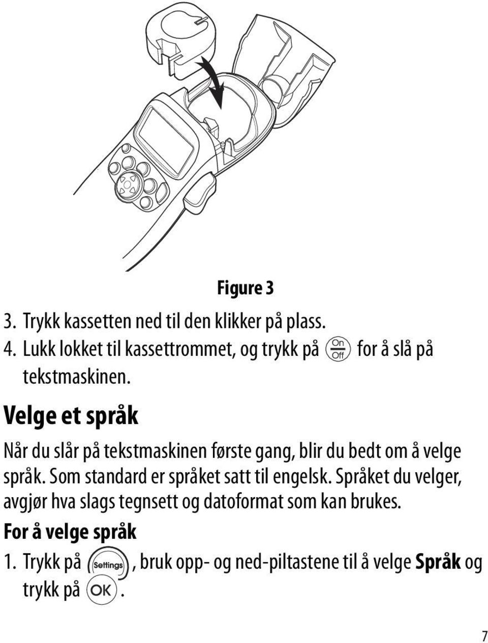 Velge et språk Når du slår på tekstmaskinen første gang, blir du bedt om å velge språk.