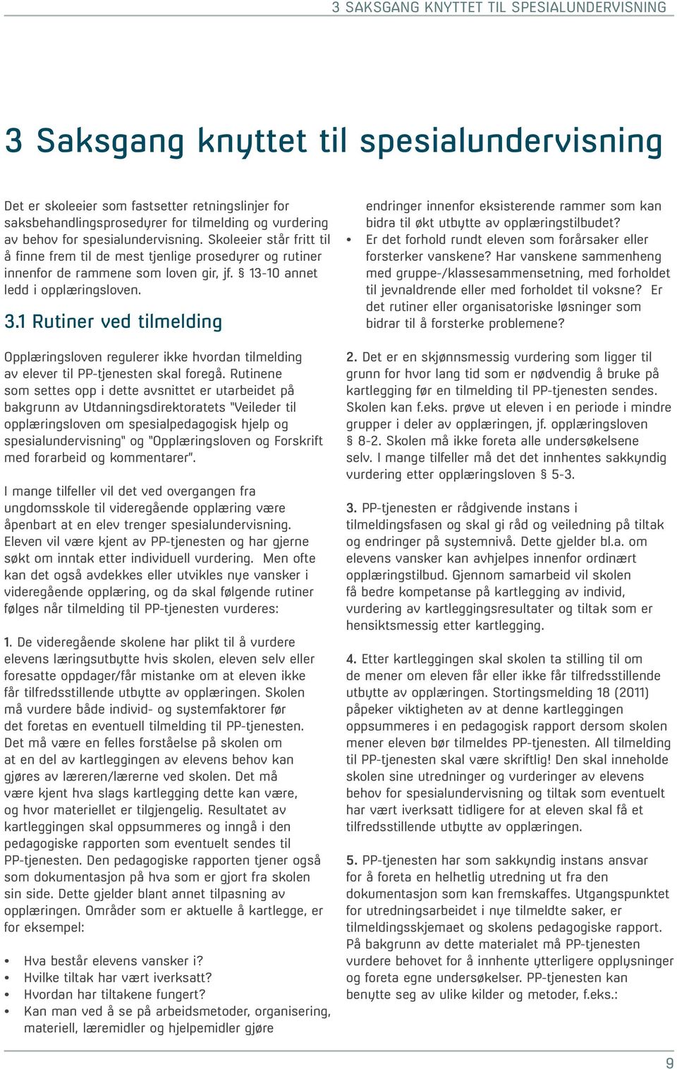 1 Rutiner ved tilmelding Opplæringsloven regulerer ikke hvordan tilmelding av elever til PP-tjenesten skal foregå.