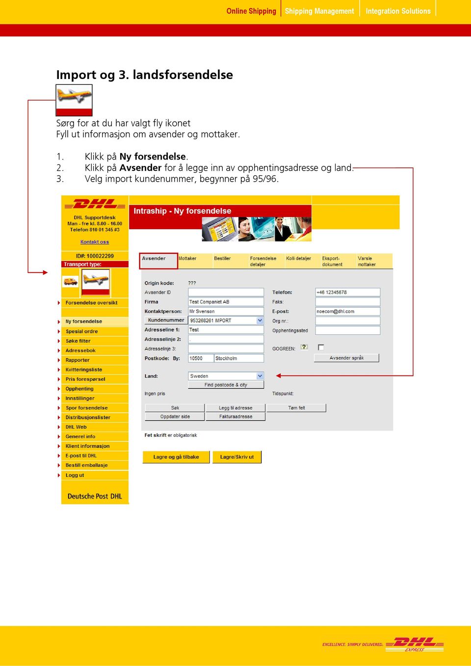 informasjon om avsender og mottaker. 1. Klikk på Ny forsendelse.