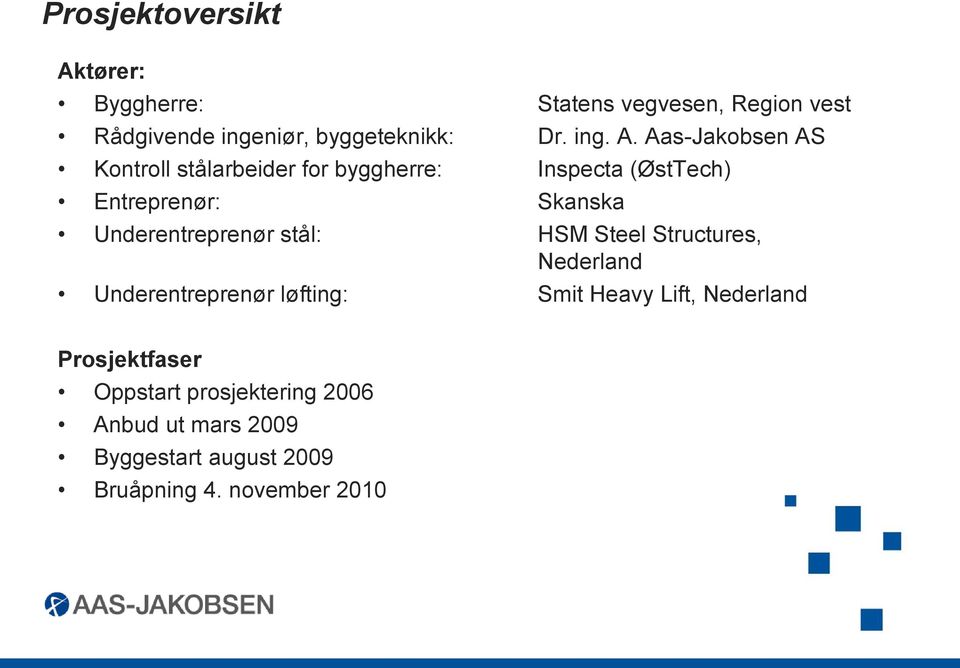 Aas-Jakobsen AS Kontroll stålarbeider for byggherre: Inspecta (ØstTech) Entreprenør: Skanska