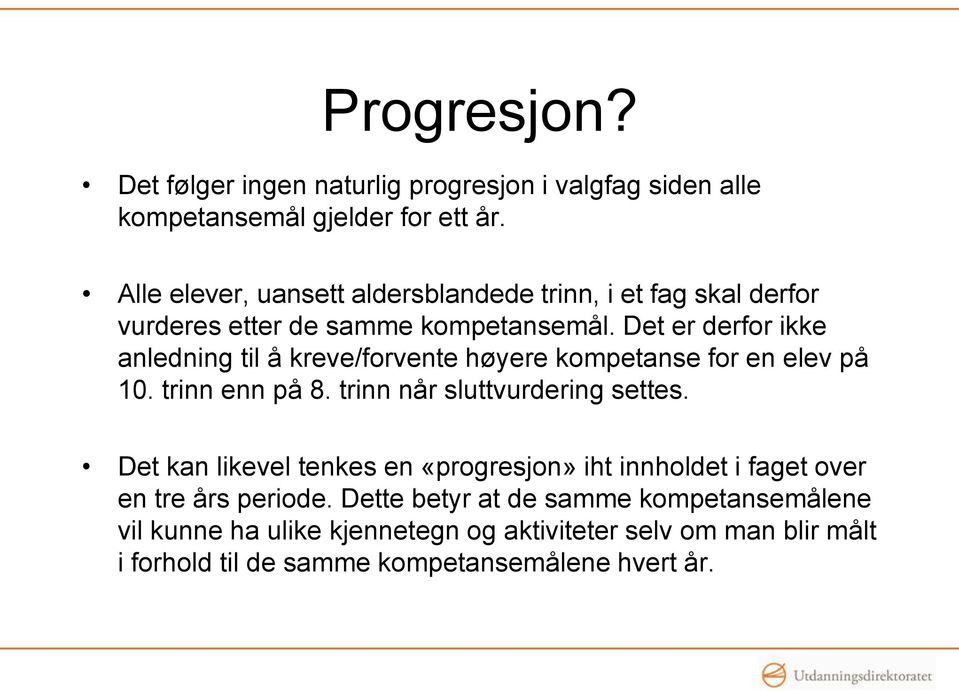 Det er derfor ikke anledning til å kreve/forvente høyere kompetanse for en elev på 10. trinn enn på 8. trinn når sluttvurdering settes.