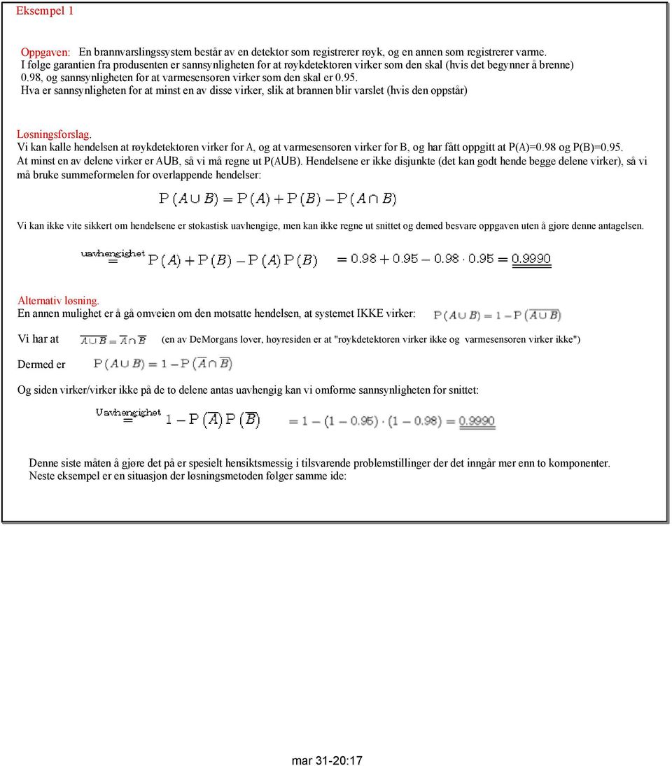Hva er sannsynligheten for at minst en av disse virker, slik at brannen blir varslet (hvis den oppstår) Løsningsforslag.