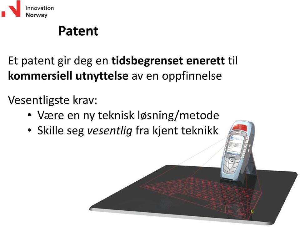 oppfinnelse Vesentligste krav: Være en ny