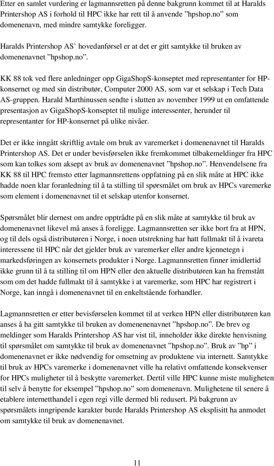Harald Marthinussen sendte i slutten av november 1999 ut en omfattende presentasjon av GigaShopS-konseptet til mulige interessenter, herunder til representanter for HP-konsernet på ulike nivåer.