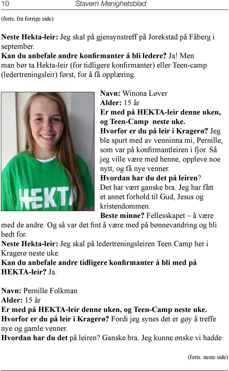Navn: Winona Løver Alder: 15 år Er med på HEKTA-leir denne uken, og Teen-Camp neste uke. Hvorfor er du på leir i Kragerø?