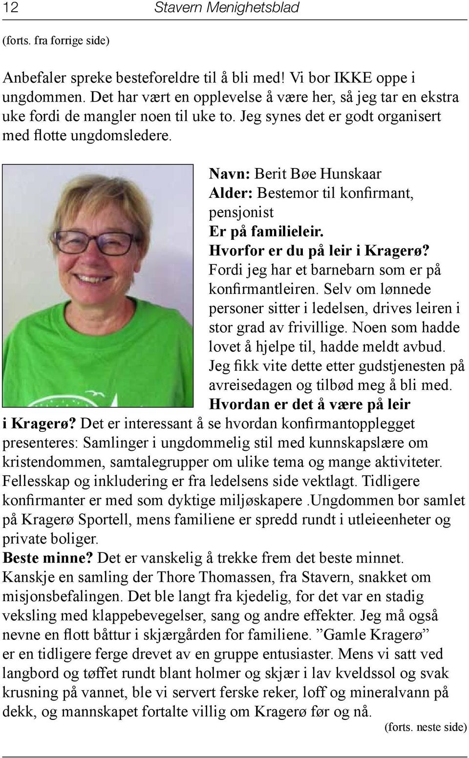 Navn: Berit Bøe Hunskaar Alder: Bestemor til konfirmant, pensjonist Er på familieleir. Hvorfor er du på leir i Kragerø? Fordi jeg har et barnebarn som er på konfirmantleiren.