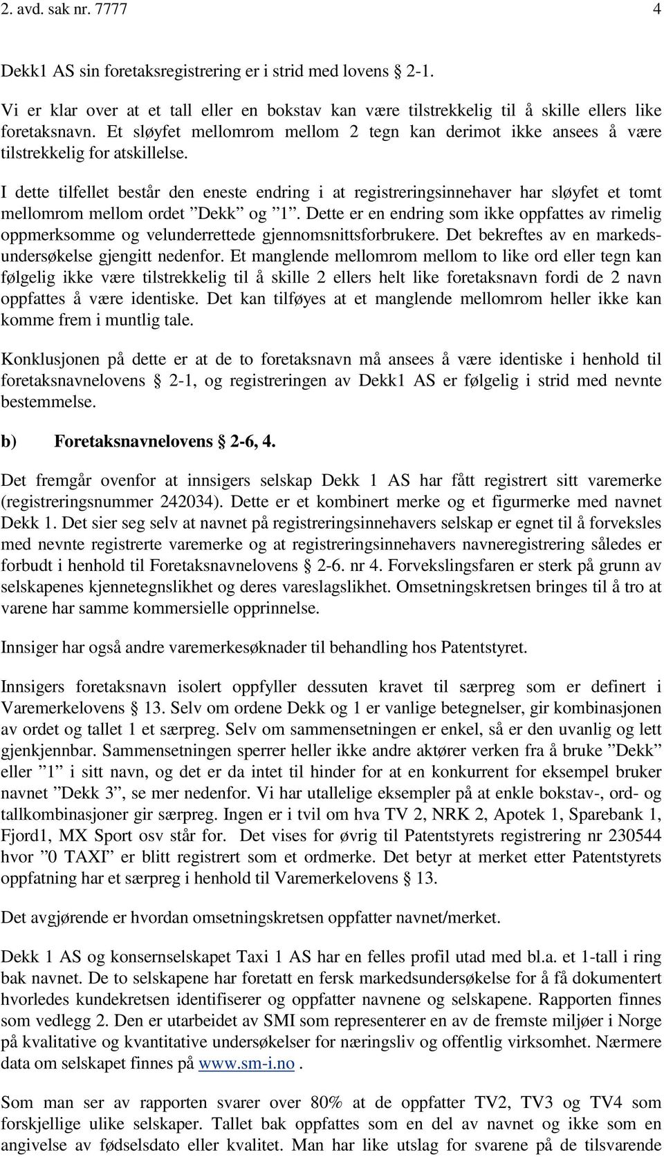 I dette tilfellet består den eneste endring i at registreringsinnehaver har sløyfet et tomt mellomrom mellom ordet Dekk og 1.