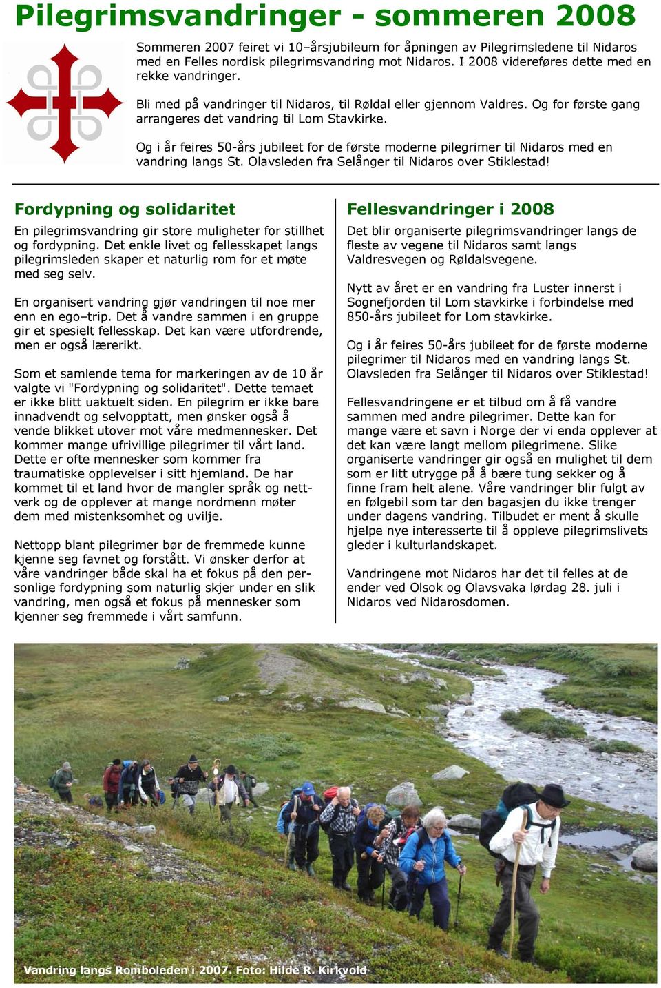 Og i år feires 50-års jubileet for de første moderne pilegrimer til Nidaros med en vandring langs St. Olavsleden fra Selånger til Nidaros over Stiklestad!