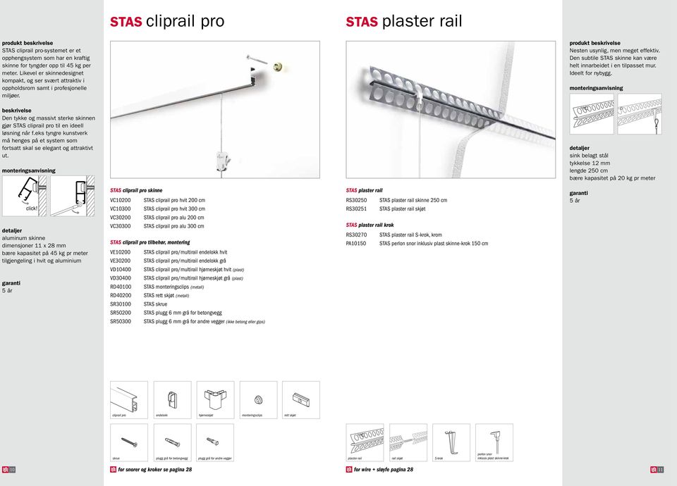 Den subtile STAS skinne kan være helt innarbeidet i en tilpasset mur. Ideelt for nybygg. Den tykke og massivt sterke skinnen gjør STAS cliprail pro til en ideell løsning når f.