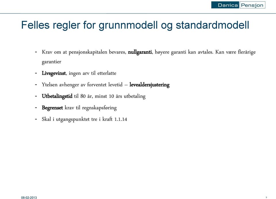 Kan være flerårige garantier - Livsgevinst, ingen arv til etterlatte - Ytelsen avhenger av