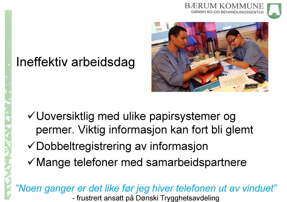 Mange telefoner med samarbeidspartnere Noen ganger er det like før jeg