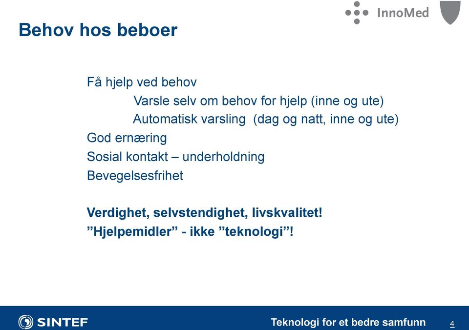 inne og ute) Sosial kontakt underholdning Bevegelsesfrihet