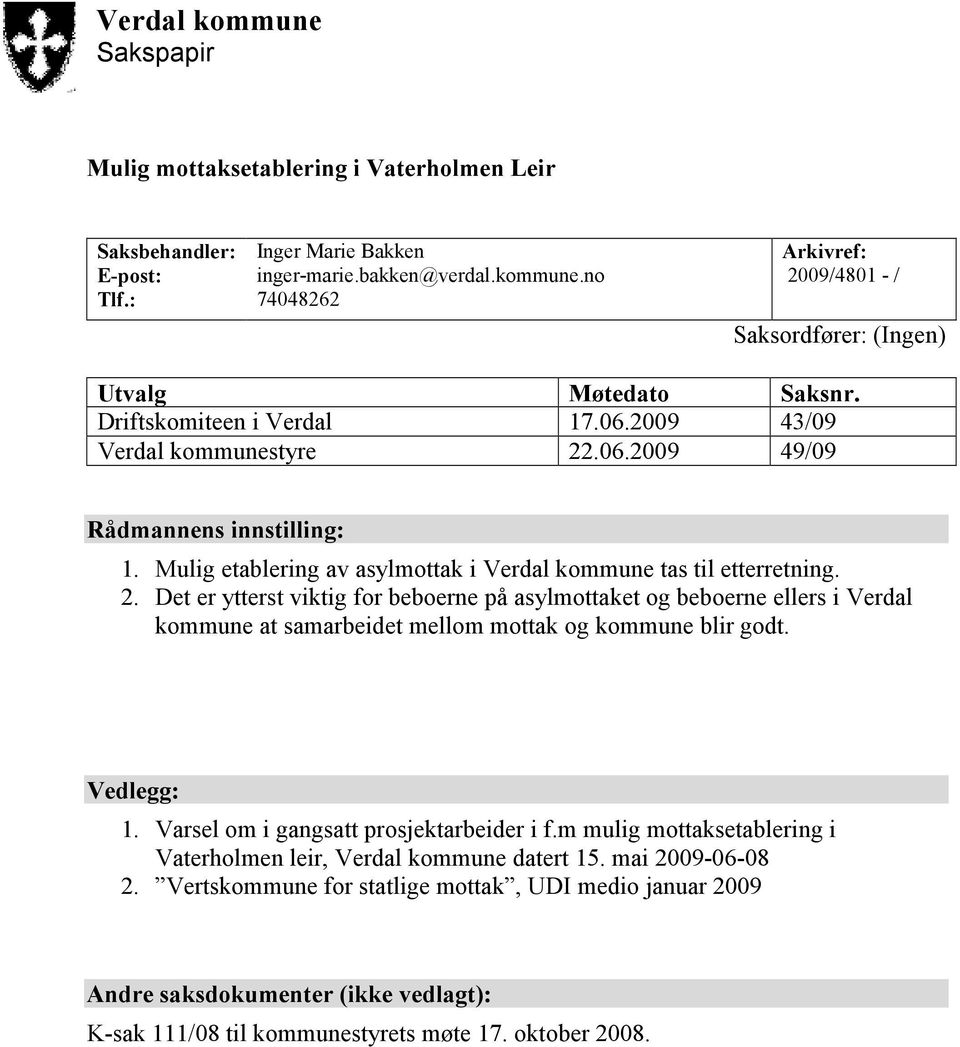 .06.2009 49/09 Rådmannens innstilling: 1. Mulig etablering av asylmottak i Verdal kommune tas til etterretning. 2.