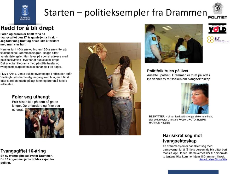 Hun lever på sperret adresse med politibeskyttelse i frykt for at hun skal bli drept. Det er et familiedrama med påståtte trusler og tvangsekteskap retten skal behandle i tre dager. I LIVSFARE.