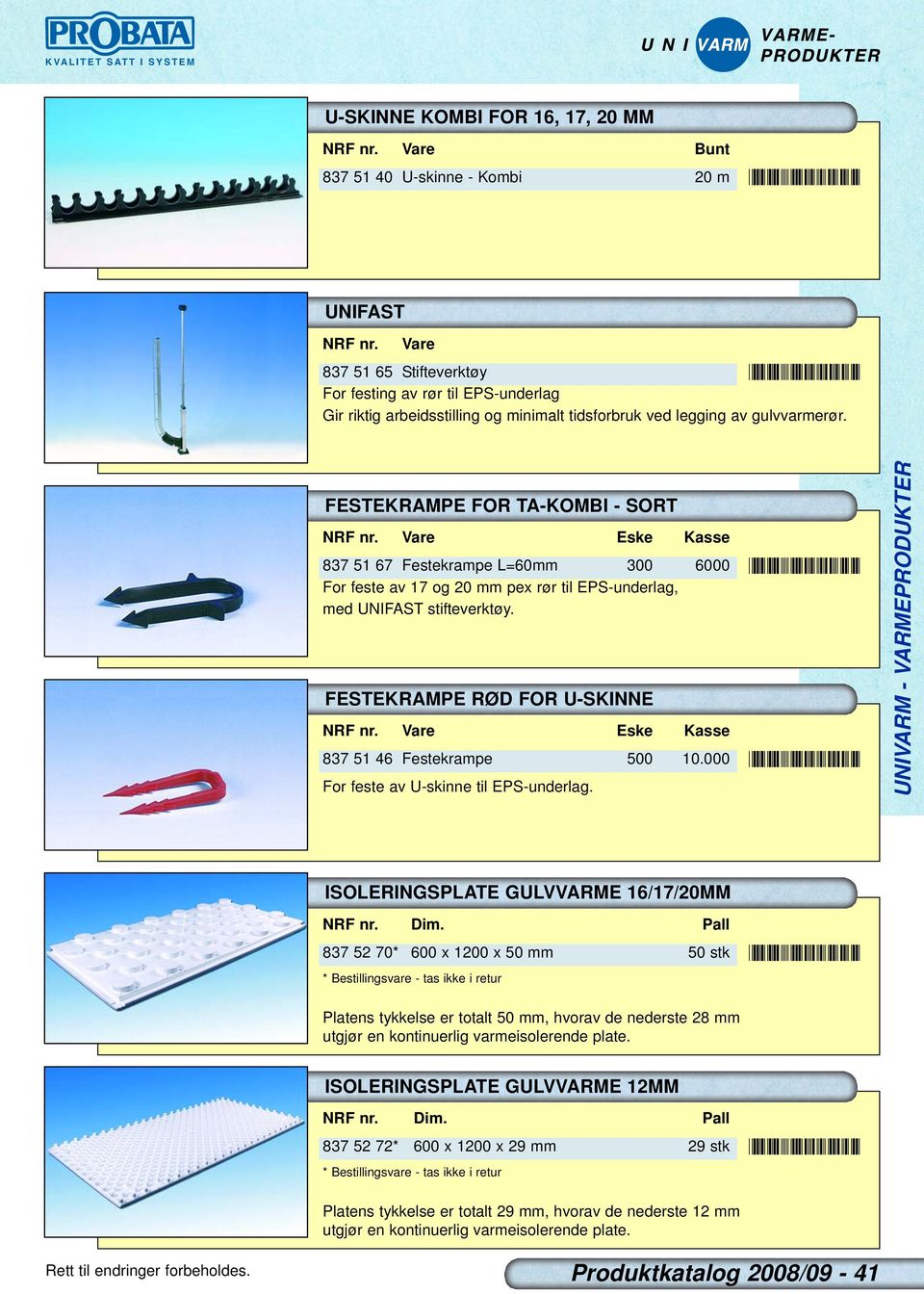 FESTEKRAMPE FOR TA-KOMBI - SORT Eske Kasse 837 51 67 Festekrampe L=60mm 300 6000 For feste av 17 og 20 mm pex rør til EPS-underlag, med UNIFAST stifteverktøy.