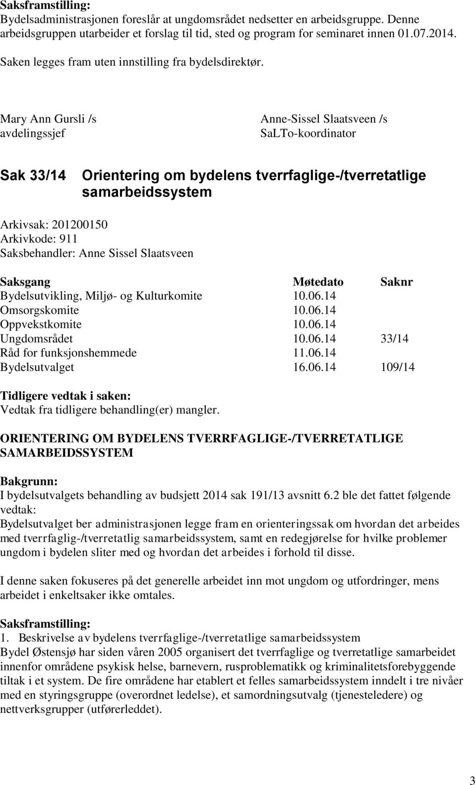 Mary Ann Gursli /s Anne-Sissel Slaatsveen /s avdelingssjef SaLTo-koordinator Sak 33/14 Orientering om bydelens tverrfaglige-/tverretatlige samarbeidssystem Arkivsak: 201200150 Arkivkode: 911