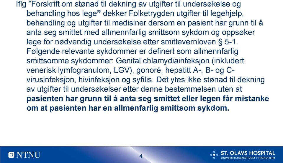 Følgende relevante sykdommer er definert som allmennfarlig smittsomme sykdommer: Genital chlamydiainfeksjon (inkludert venerisk lymfogranulom, LGV), gonoré, hepatitt A-, B- og C-