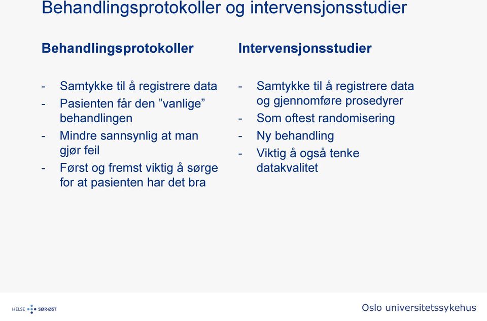 gjør feil - Først og fremst viktig å sørge for at pasienten har det bra - Samtykke til å registrere