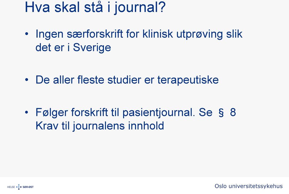 det er i Sverige De aller fleste studier er