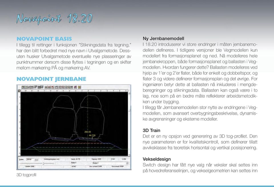 20 introduserer vi store endringer i måten jernbanemodellen defineres. I tidligere versjoner ble Vegmodellen kun modellert fra formasjonsplanet og ned.