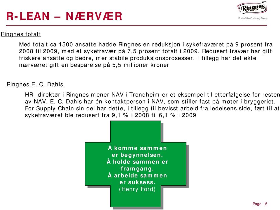 Dahls HR- direktør i Ringnes mener NAV i Trondheim er et eksempel til etterfølgelse for resten av NAV. E. C. Dahls har én kontaktperson i NAV, som stiller fast på møter i bryggeriet.