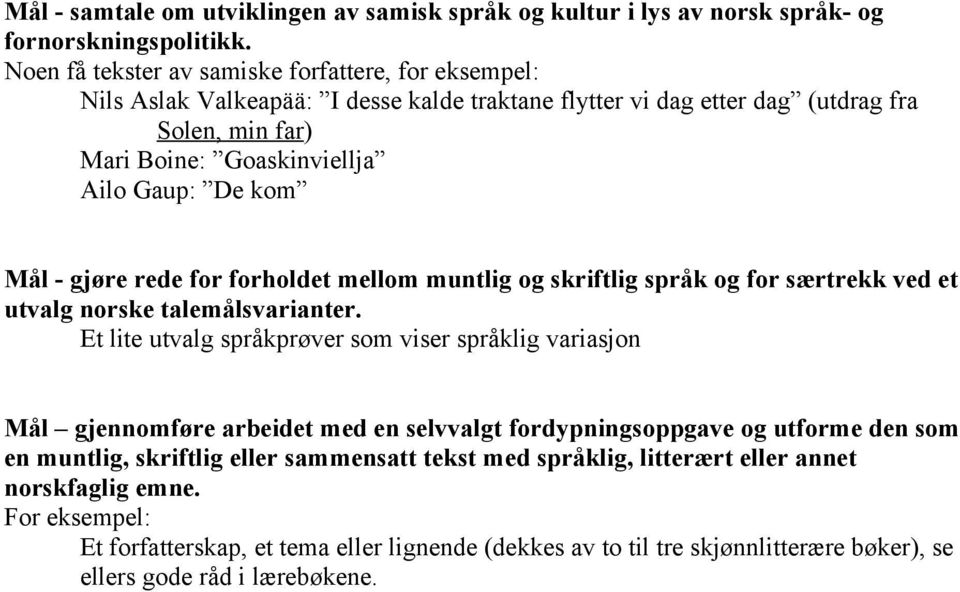Mål - gjøre rede for forholdet mellom muntlig og skriftlig språk og for særtrekk ved et utvalg norske talemålsvarianter.