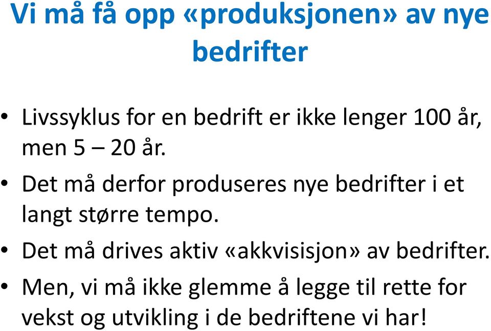 Det må derfor produseres nye bedrifter i et langt større tempo.