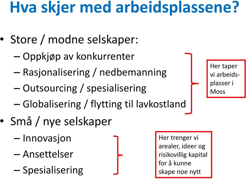 Outsourcing / spesialisering Globalisering / flytting til lavkostland Små / nye