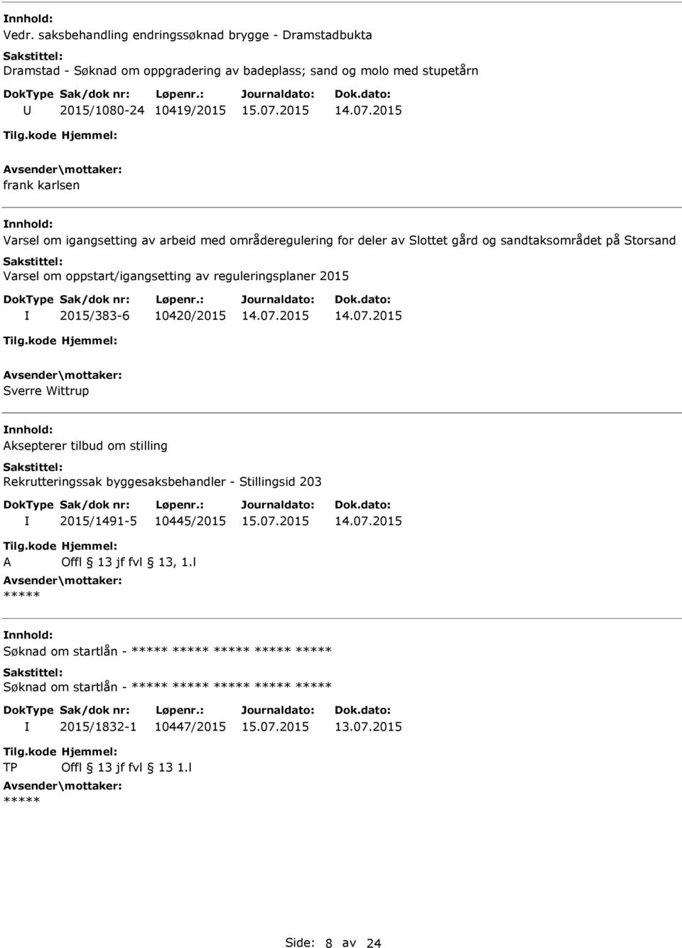 reguleringsplaner 2015 2015/383-6 10420/2015 Sverre Wittrup Aksepterer tilbud om stilling Rekrutteringssak byggesaksbehandler - Stillingsid 203 2015/1491-5