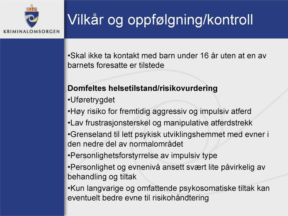 atferdstrekk Grenseland til lett psykisk utviklingshemmet med evner i den nedre del av normalområdet Personlighetsforstyrrelse av impulsiv type