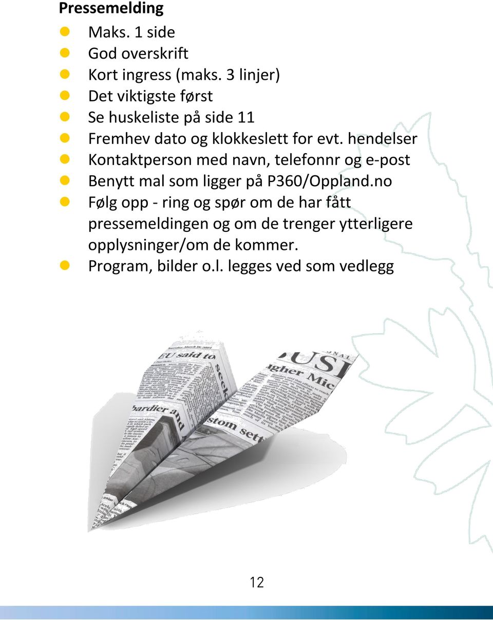 hendelser Kontaktperson med navn, telefonnr og e-post Benytt mal som ligger på P360/Oppland.