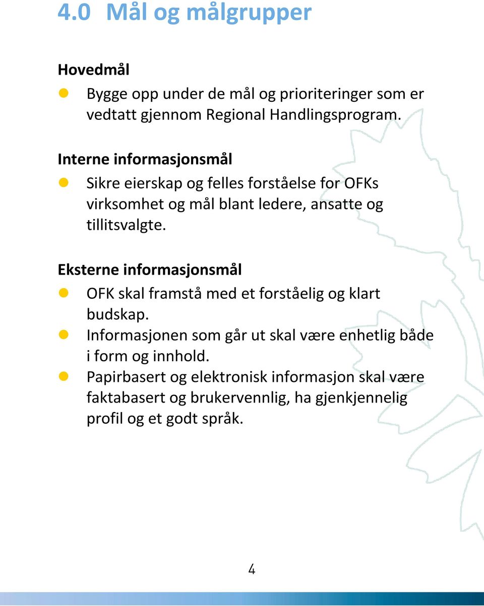 Eksterne informasjonsmål OFK skal framstå med et forståelig og klart budskap.