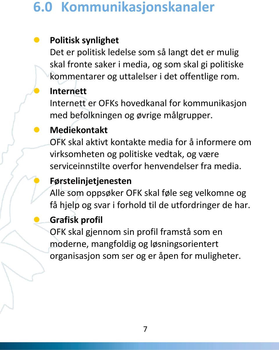 Mediekontakt OFK skal aktivt kontakte media for å informere om virksomheten og politiske vedtak, og være serviceinnstilte overfor henvendelser fra media.