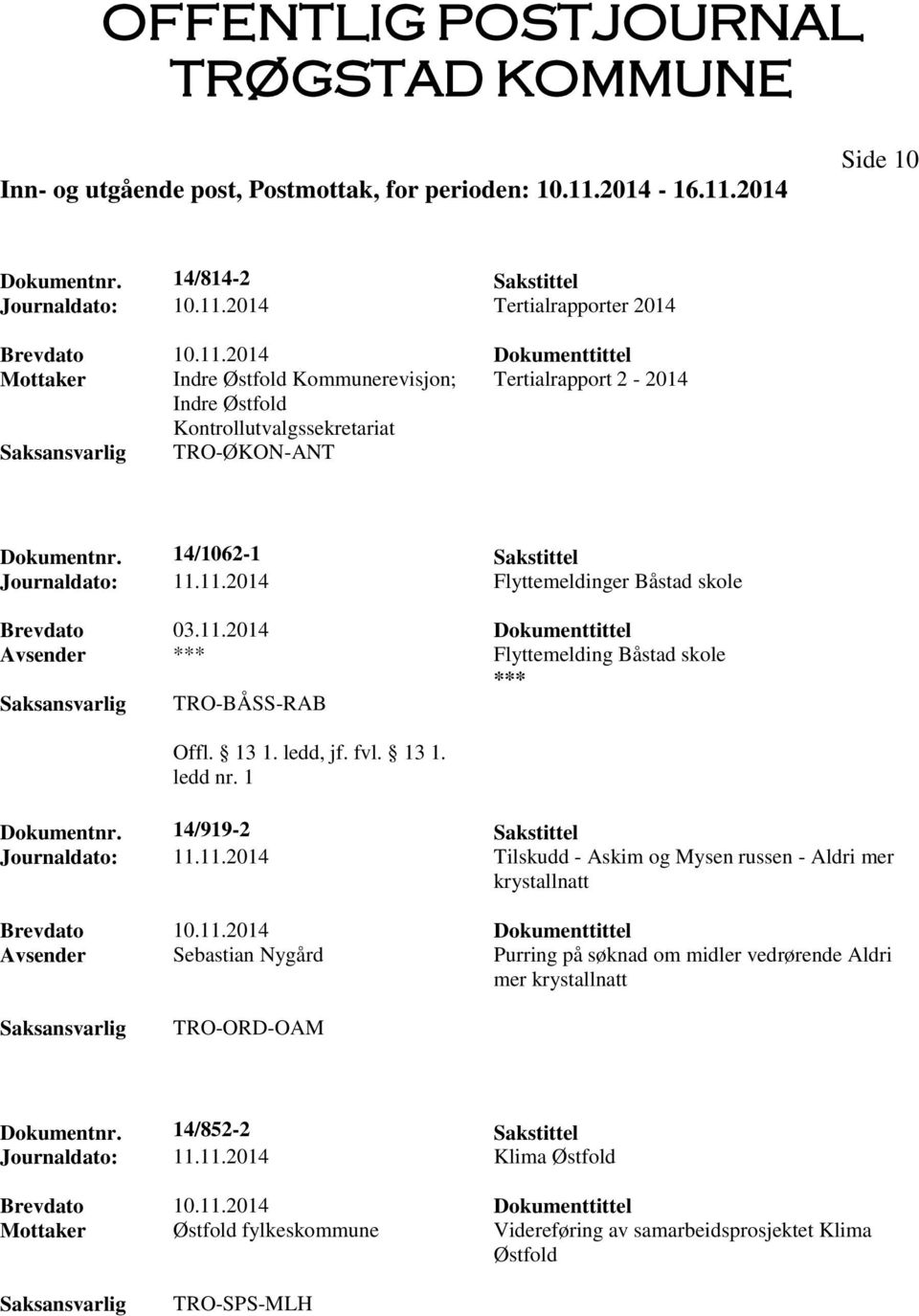 11.2014 Flyttemeldinger Båstad skole Brevdato 03.11.2014 Dokumenttittel Avsender *** Flyttemelding Båstad skole *** TRO-BÅSS-RAB Offl. 13 1. ledd, jf. fvl. 13 1. ledd nr. 1 Dokumentnr.
