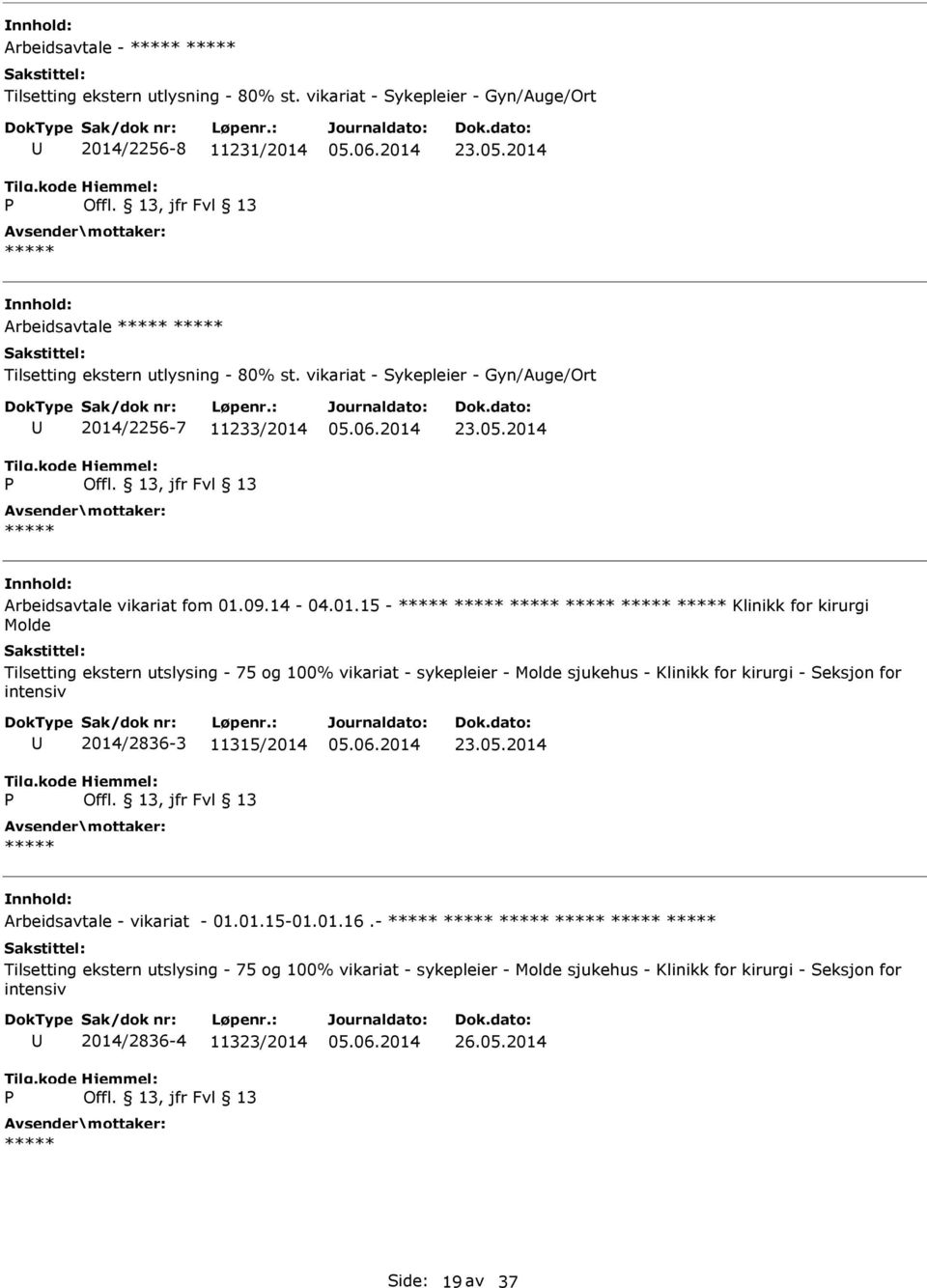 Klinikk for kirurgi Molde Tilsetting ekstern utslysing - 75 og 100% vikariat - sykepleier - Molde sjukehus - Klinikk for kirurgi - Seksjon for intensiv 2014/2836-3 11315/2014