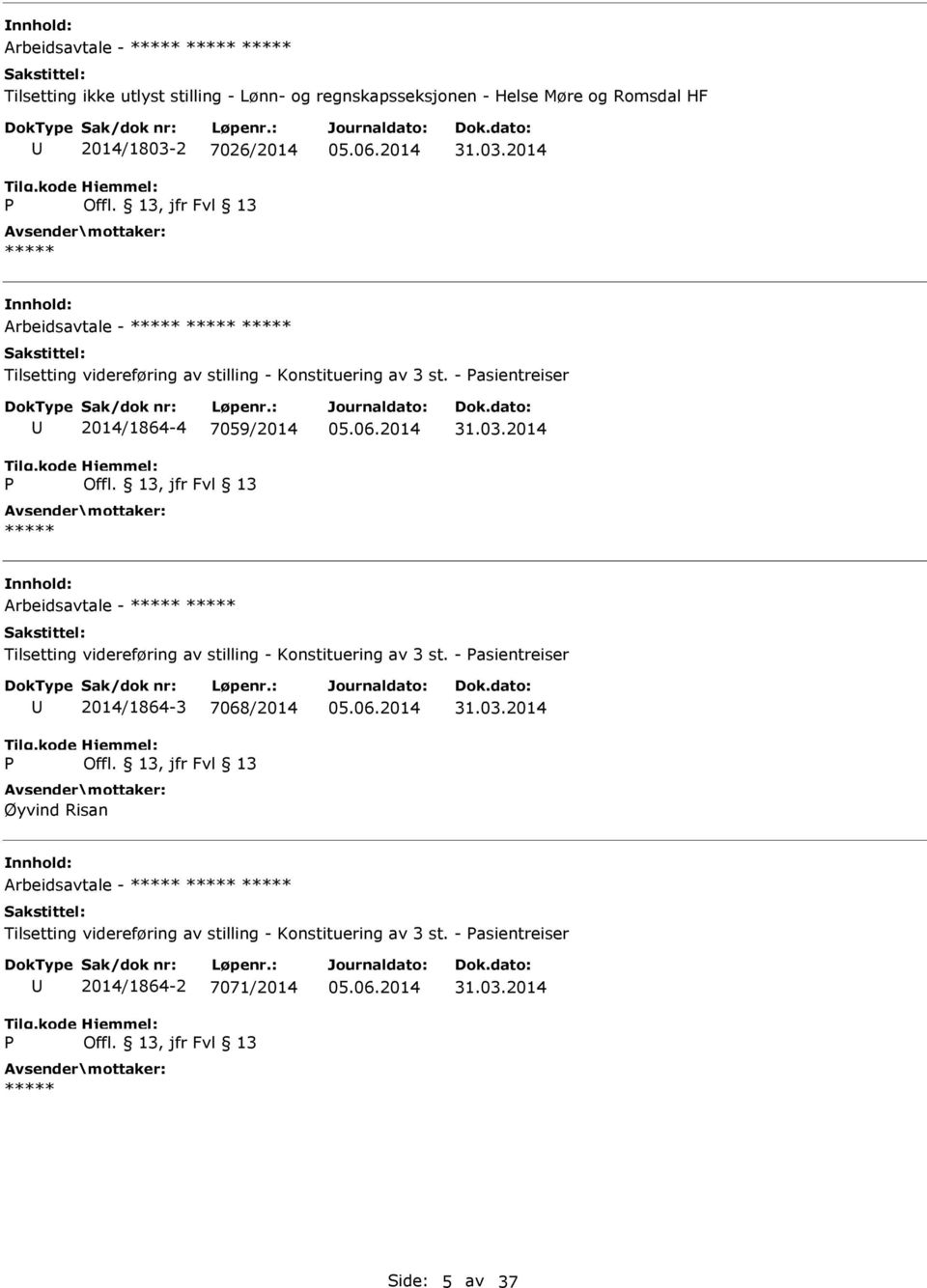 - asientreiser 2014/1864-4 7059/2014 31.03.2014 Arbeidsavtale - Tilsetting videreføring av stilling - Konstituering av 3 st.