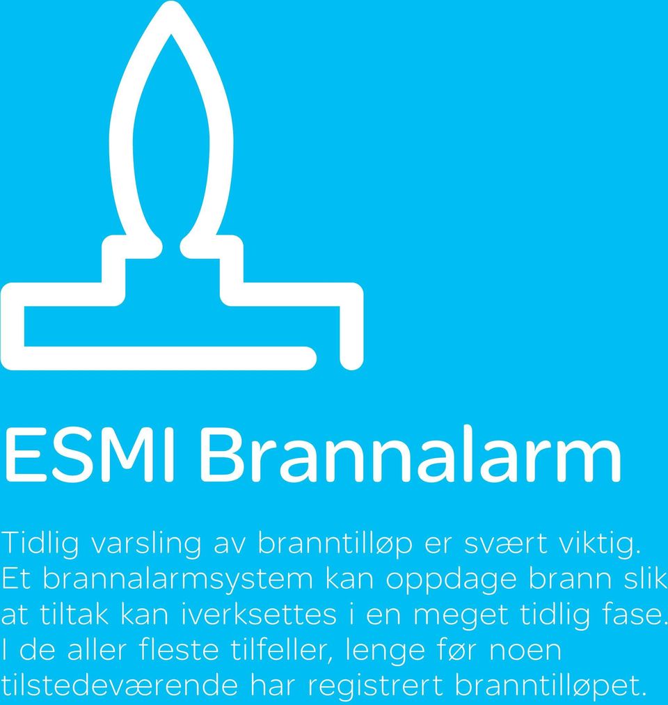 Et brannalarmsystem kan oppdage brann slik at tiltak kan