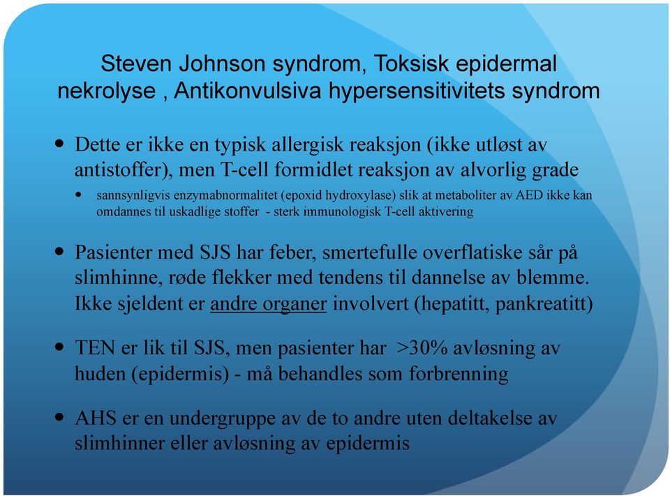 Pasienter med SJS har feber, smertefulle overflatiske sår på slimhinne, røde flekker med tendens til dannelse av blemme.