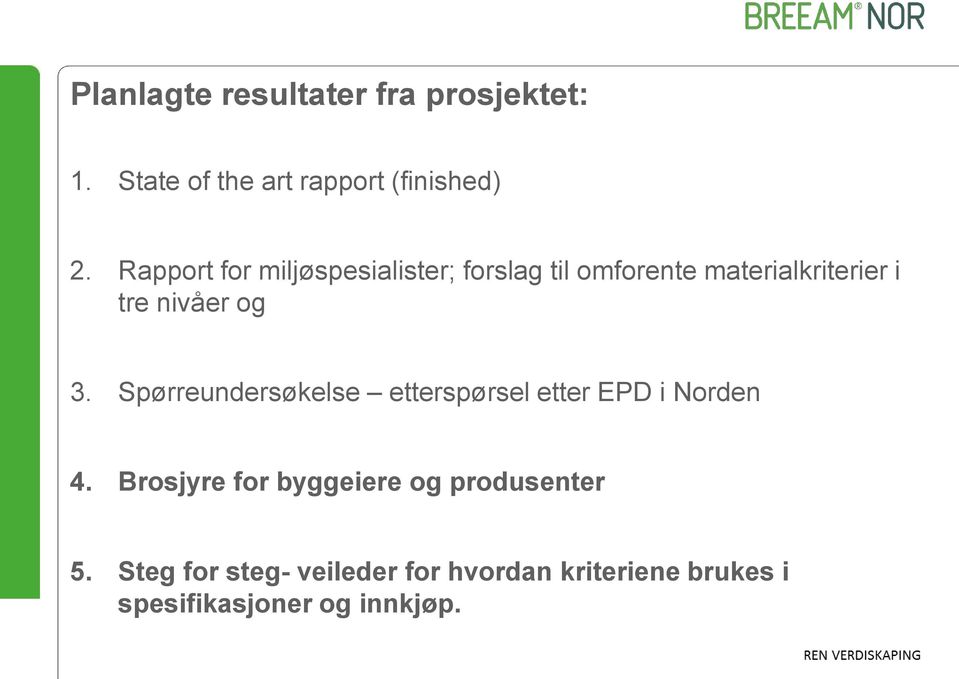 3. Spørreundersøkelse etterspørsel etter EPD i Norden 4.